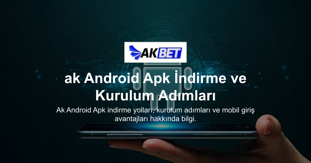 ak Android Apk İndirme ve Kurulum Adımları