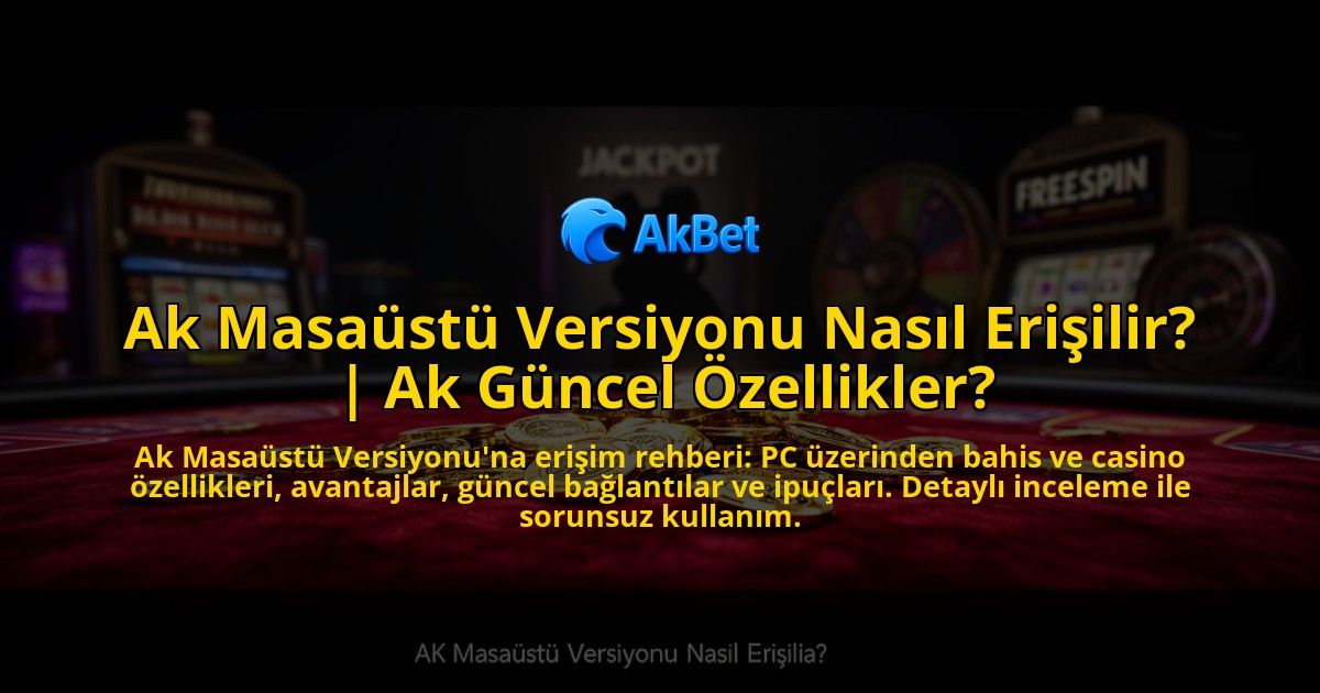 Ak-Masaustu-Versiyonu-Nasil-Erisilir-Ak-Guncel-Ozellikler-overlay-1769554024.jpg
