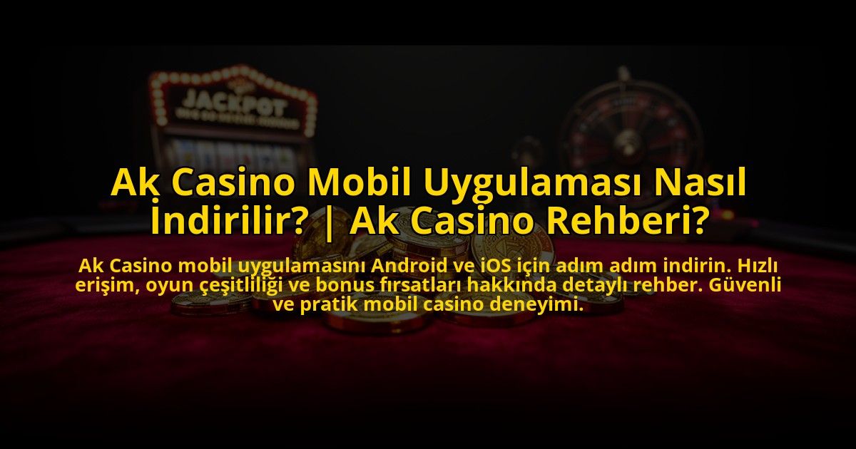 Ak-Casino-Mobil-Uygulamasi-Nasil-Indirilir-Ak-Casino-Rehberi-overlay-1772811571.jpg