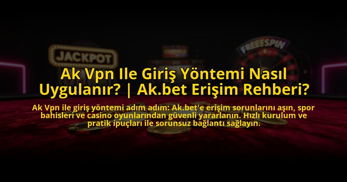 Ak-Vpn-Ile-Giris-Yontemi-Nasil-Uygulanir-Akbet-Erisim-Rehberi-overlay-1773605816.jpg