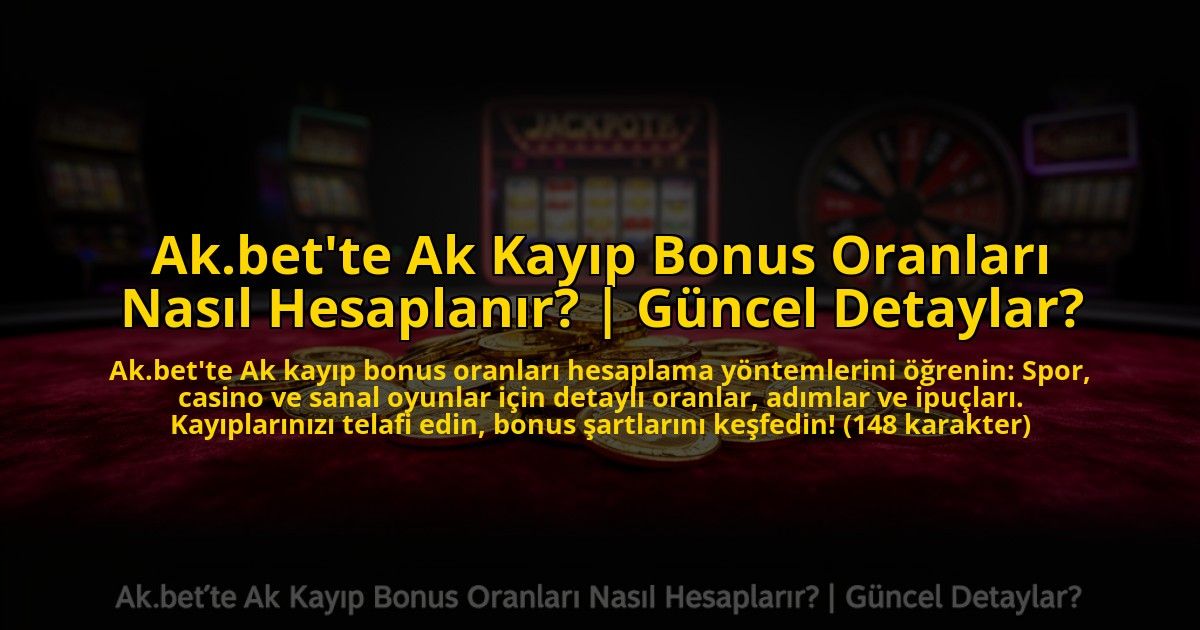 Akbette-Ak-Kayip-Bonus-Oranlari-Nasil-Hesaplanir-Guncel-Detaylar-overlay-1773714514.jpg